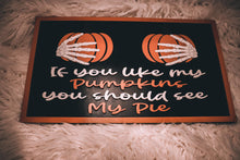 Load image into Gallery viewer, If You Like My Pumpkins You Should See My Pie Sign