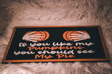 Load image into Gallery viewer, If You Like My Pumpkins You Should See My Pie Sign