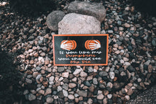 Load image into Gallery viewer, If You Like My Pumpkins You Should See My Pie Sign
