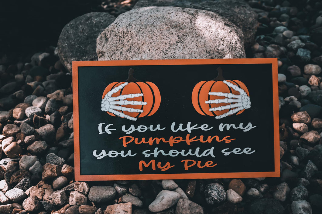 If You Like My Pumpkins You Should See My Pie Sign